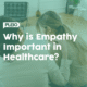 Why is Empathy Important in Healthcare?