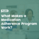 What Makes a Medication Adherence Program Work?