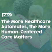 The More Healthcare Automates, the More Human-Centered Care Matters